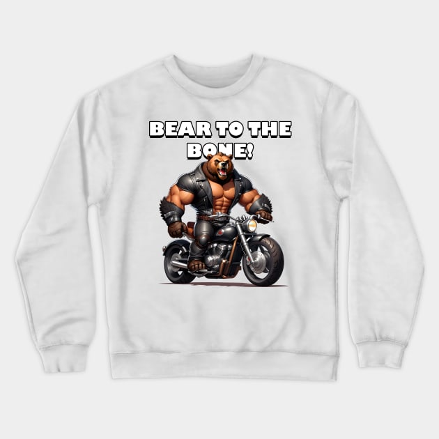 Bear To The Bone! Crewneck Sweatshirt by Bearly Dressed